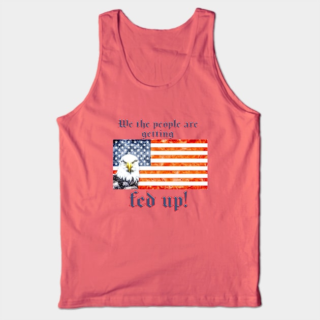 Patriotic WE THE PEOPLE ARE GETTING FED UP Tank Top by Roly Poly Roundabout